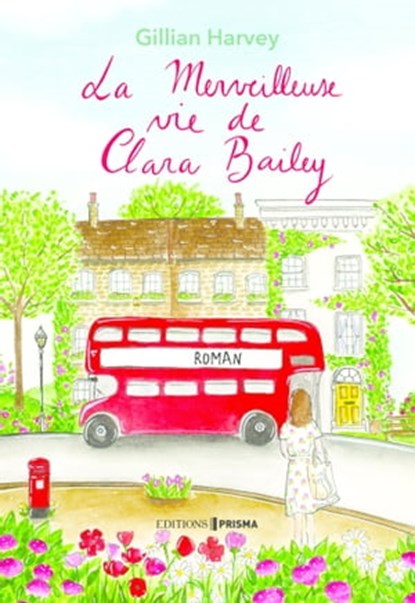 La merveilleuse vie de Clara Bailey, Gillian Harvey - Ebook - 9782810437047