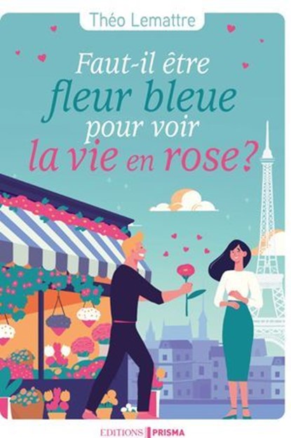Faut-il être fleur bleue pour voir la vie en rose ?, Théo Lemattre - Ebook - 9782810439706