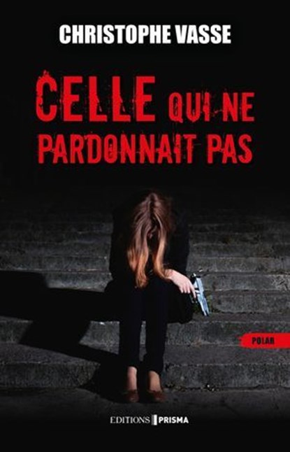 Celle qui ne pardonnait pas, Christophe Vasse - Ebook - 9782810440696