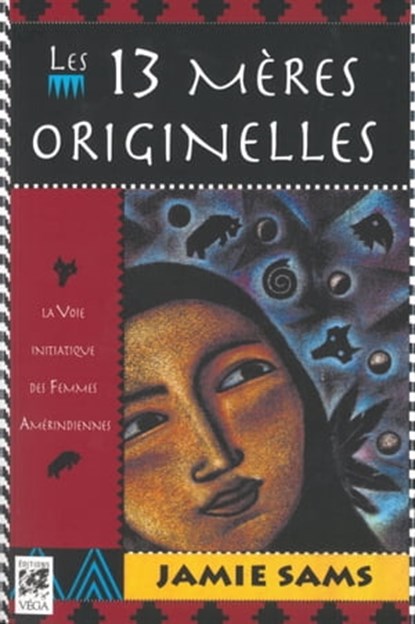 Les 13 mères originelles - La voie initiatique des femmes amérindiennes, Jamie Sams - Ebook - 9782813210364