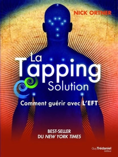 La Tapping Solution : Comment guérir avec l'EFT, Nick Ortner - Ebook - 9782813210937