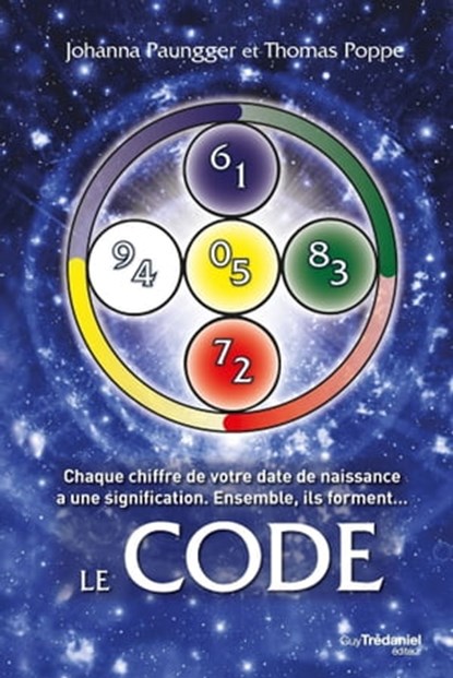 Le Code : Chaque chiffre de votre date de naissance a une signification - Ensemble, ils forment..., Johanna Paungger ; Thomas Poppe - Ebook - 9782813210968