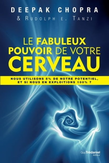 Le fabuleux pouvoir de votre cerveau, Deepak Chopra ; Rudolph E. Tanzi - Ebook - 9782813211613