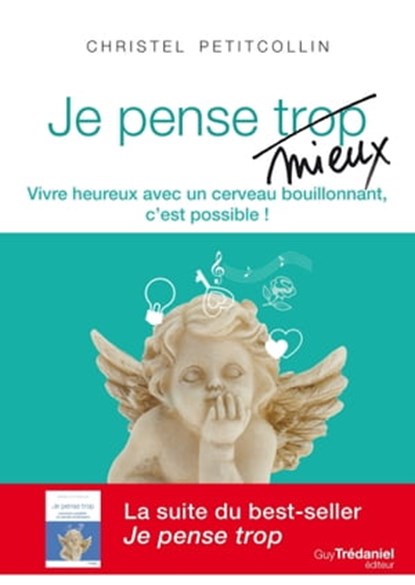 Je pense mieux - Vivre heureux avec un cerveau bouillonnant, c'est possible !, Christel Petitcollin - Ebook - 9782813211835