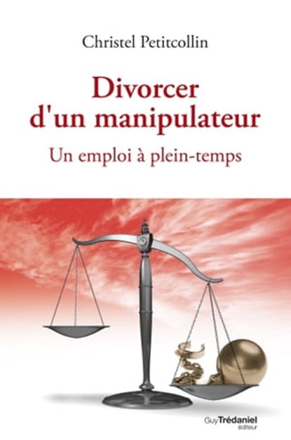 Divorcer d'un manipulateur - Un emploi à plein-temps, Christel Petitcollin - Ebook - 9782813212092