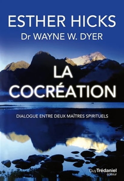 La cocréation - Dialogue entre deux maîtres spirituels, Wayne W. Dyer ; Esther Hicks - Ebook - 9782813212856