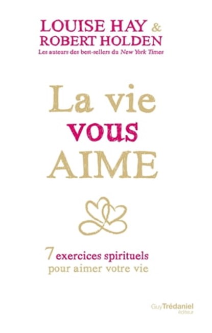 La vie vous aime - 7 exercices spirituels pour aimer votre vie, Louise Hay ; Robert Holden - Ebook - 9782813213518