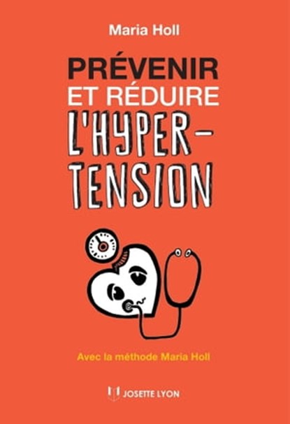 Prévenir et réduire l'hypertension - Avec la méthode Maria Holl, Maria Holl - Ebook - 9782813214171
