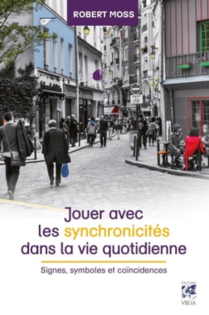 Jouer avec les synchronicités dans la vie quotidienne - Signes, symboles et coïncidences, Robert Moss - Ebook - 9782813214218
