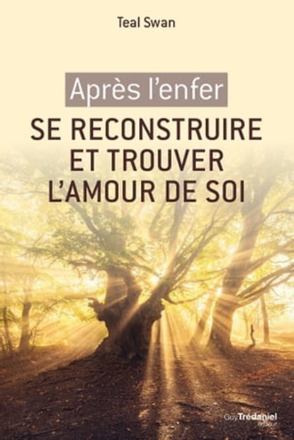 Après l'enfer, se reconstruire et retrouver l'amour de soi, Teal Swan - Ebook - 9782813214768
