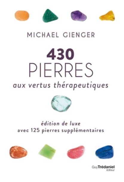 430 pierres aux vertus thérapeutiques - Edition de luxe avec 125 pierres supplémentaires, Michael Gienger - Ebook - 9782813216687
