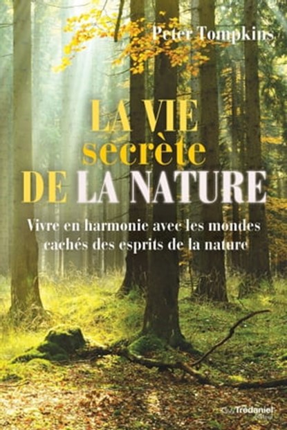 La Vie secrète de la nature, Peter Tompkins - Ebook - 9782813219275