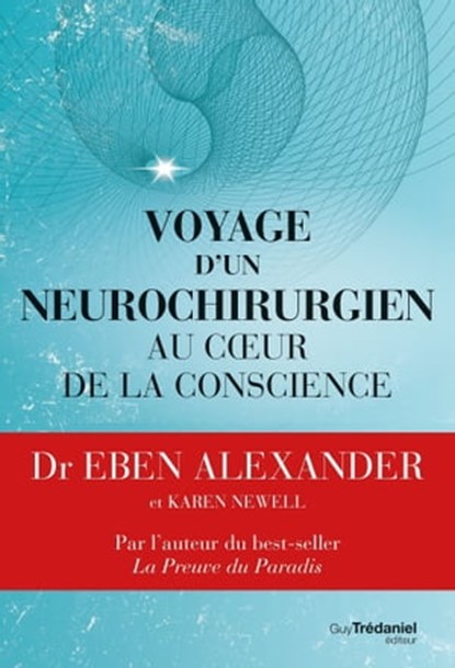 Voyage d'un neurochirurgien au coeur de la conscience, Eben Alexander - Ebook - 9782813219312