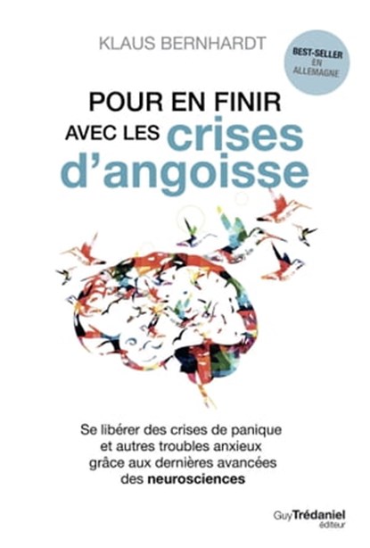 Pour en finir avec les crises d'angoisse - Se libérer des crises de panique et autres troubles anxieux grâce aux neurosciences, Klaus Bernhardt - Ebook - 9782813220370