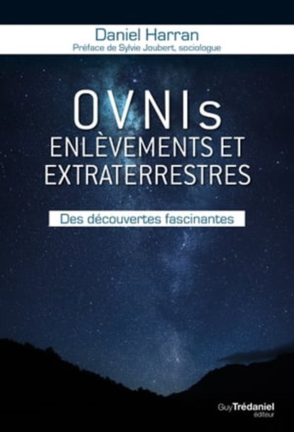 OVNIs enlèvements et extraterrestres - Des découvertes fascinantes, Daniel Harran ; Sylvie Joubert - Ebook - 9782813221155