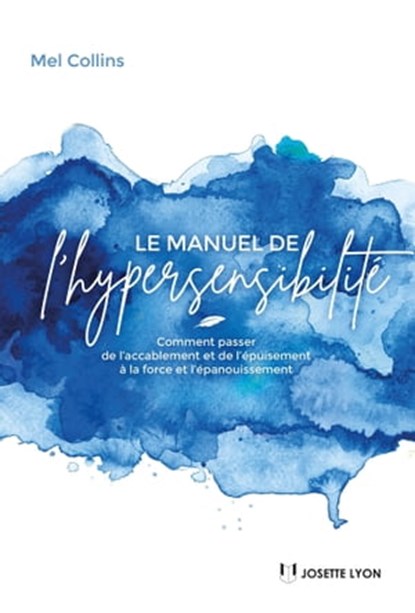 Le manuel de l'hypersensibilité - Comment passer de l?accablement et de l?épuisement à la force et l?épanouissement, Mel Collins - Ebook - 9782813222268