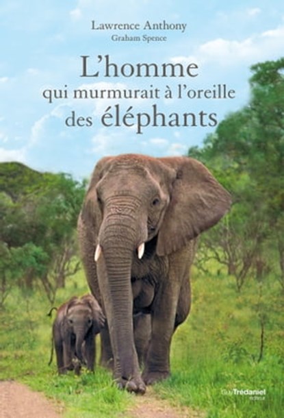L'homme qui murmurait à l'oreille des éléphants, Lawrence Anthony ; Graham Spence - Ebook - 9782813222374