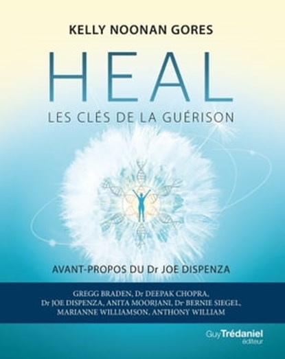 Heal - Les clés de la guérison, Kelly Noonan gores ; Joe Dispenza - Ebook - 9782813222688