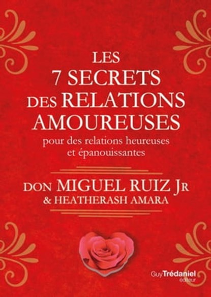 Les 7 secrets des relations amoureuses - Pour des relations heureuses et épanouissantes, Miguel Ruiz Jr. ; HeatherAsh Amara - Ebook - 9782813222787