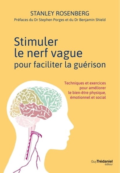 Stimuler le nerf vague pour faciliter la guérison, Stanley Rosenberg ; Stephen Porges ; Benjamin Shield - Ebook - 9782813223951