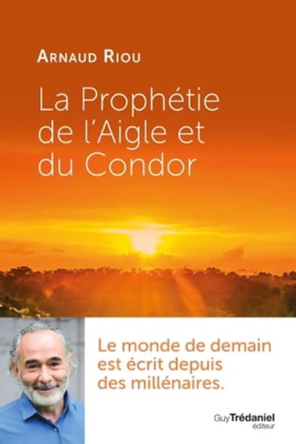 La prophétie de l'Aigle et du Condor, Arnaud Riou - Ebook - 9782813226365