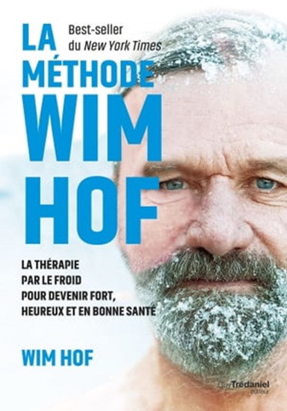 La méthode WIM HOF - La thérapie par le froid pour devenir fort, heureux et en bonne santé, Wim Hof - Ebook - 9782813226419