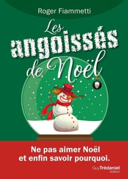 Les angoissés de Noël - Ne pas aimer Noël et enfin savoir pourquoi., Roger Fiammetti - Ebook - 9782813226518