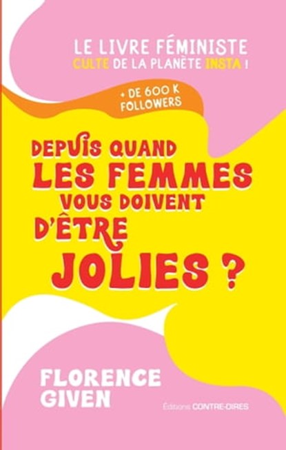 Depuis quand les femmes vous doivent d'être jolies ? - Le livre féministe culte de la planête insta !, Florence Given - Ebook - 9782813226723