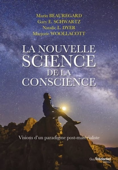 La nouvelle science de la conscience - Vision d'un paradigme post-matérialiste, Mario Beauregard ; Gary Schwartz ; Natalie L. Dyer ; Marjorie Woollacott - Ebook - 9782813227195