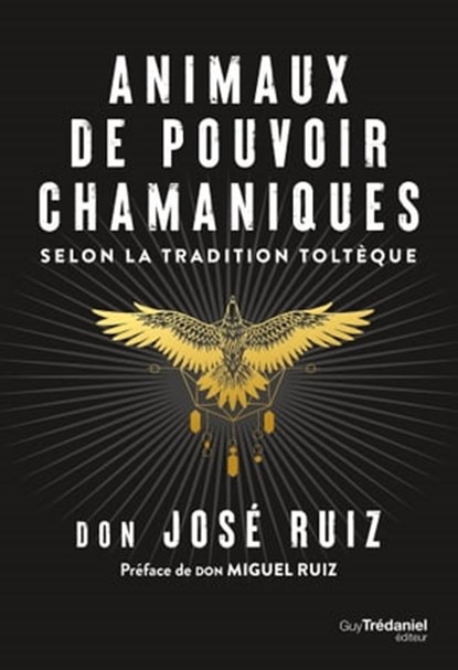 Animaux de pouvoir chamaniques - selon la tradition toltèque, Don José Ruiz ; Don Miguel Ruiz - Ebook - 9782813227348