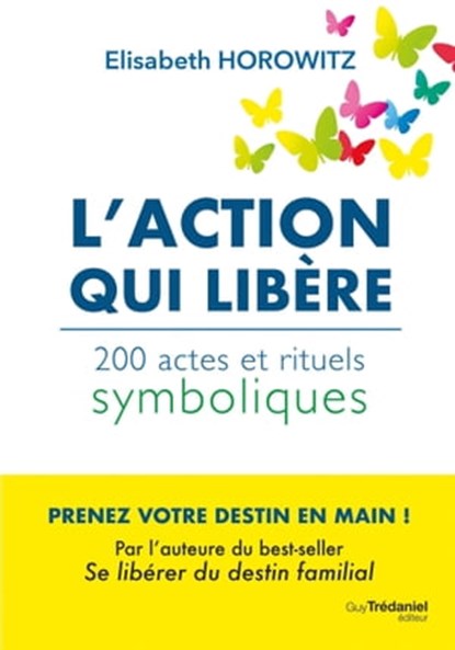 L'action qui libère - 200 actes et rituels symboliques, Élisabeth Horowitz - Ebook - 9782813227379