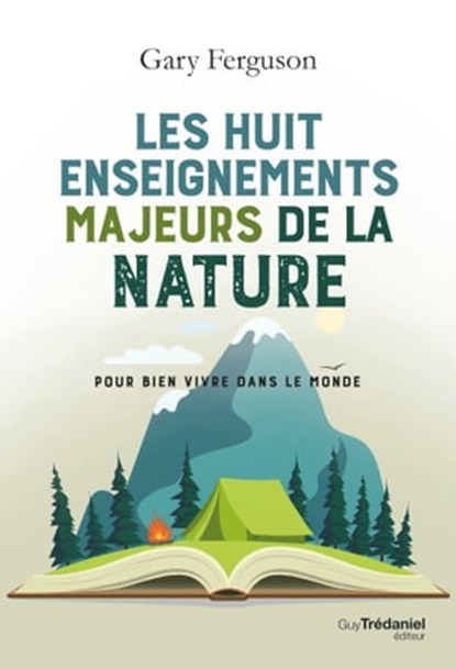 Les huit enseignements majeurs de la nature - Pour bien vivre dans le monde, Gary Ferguson - Ebook - 9782813227393