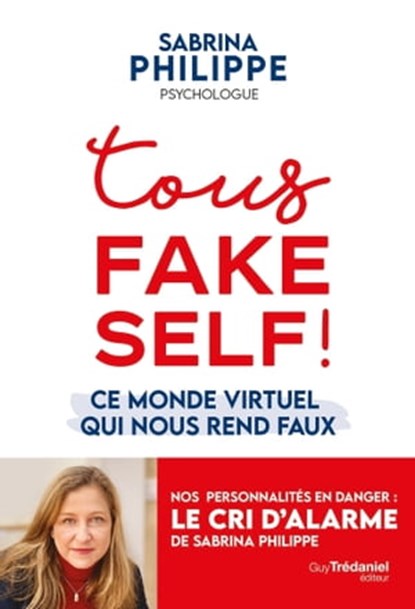 Tous Fake Self - Ce monde virtuel qui nous rend faux, Sabrina Philippe - Ebook - 9782813227430