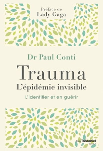 Trauma, l'épidémie invisible, Paul Conti ; Lady Gaga - Ebook - 9782813228024