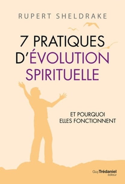 7 Pratiques d'évolution spirituelle, Rupert Sheldrake - Ebook - 9782813229038