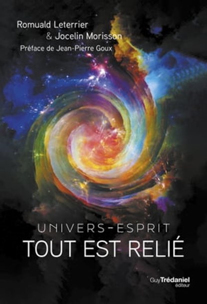 Tout est relie - Univers-Esprit, Romuald Leterrier ; Jocelin Morisson ; Jean-Pierre Goux - Ebook - 9782813229076
