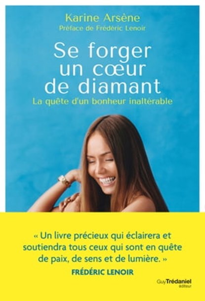 Se forger un coeur de diamant - La quête d'un bonheur inaltérable, Karine Arsène - Ebook - 9782813230010