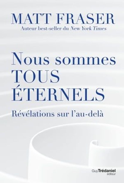 Nous sommes tous éternels - Révélations sur l'au-délà, Matt Fraser - Ebook - 9782813230706