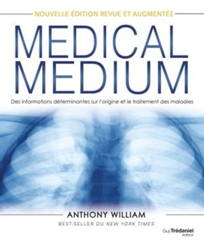 Medical Medium - Des informations déterminantes sur l'origine et le traitement des maladies, Anthony William ; Alejandro Junger - Ebook - 9782813231017