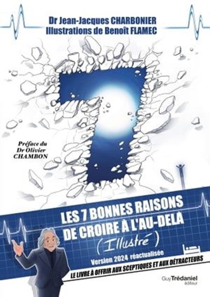 Les 7 bonnes raisons de croire en l'au-delà - Le livre à offrir aux sceptiques et aux détracteurs, Jean-Jacques Charbonier ; Benoît Flamec ; Olivier Chambon - Ebook - 9782813231727