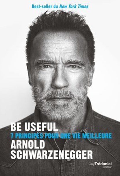 Be useful - 7 principes pour une vie meilleure, Arnold Schwarzenegger - Ebook - 9782813232229