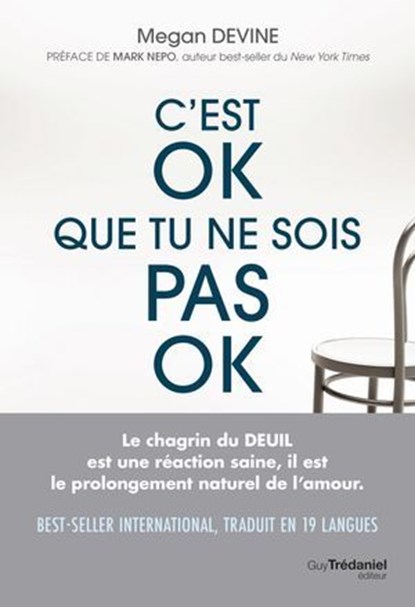 C'est ok que tu ne sois pas ok - Rien de plus normal que d'aller mal durant un deuil, Megan Devine ; Mark Nepo - Ebook - 9782813232236