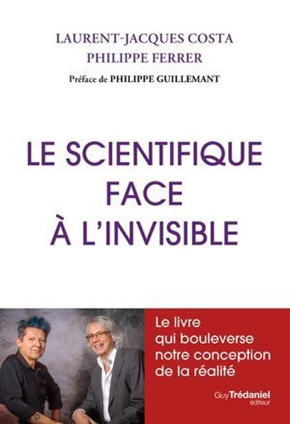 Le scientifique face à l'invisible, Laurent-Jacques Costa ; Philippe Ferrer ; Philippe Guillemant - Ebook - 9782813232281
