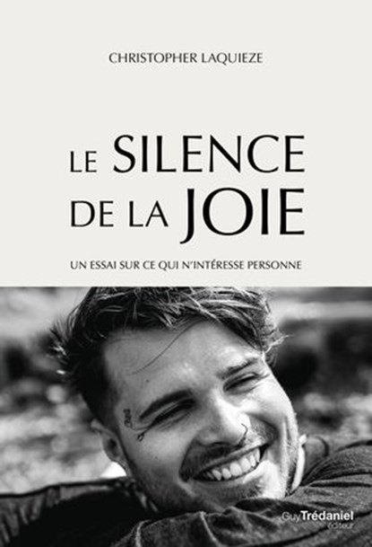Le Silence de la Joie - Un essai sur ce qui n'intéresse personne, Christopher Laquieze ; Mathias Leboeuf - Ebook - 9782813233417