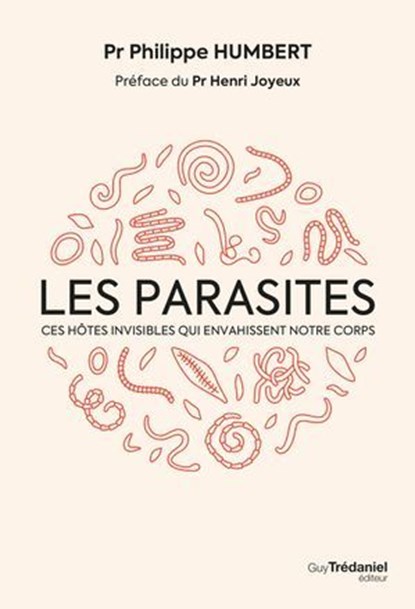 Les parasites - Ces hôtes invisibles qui envahissent notre corps, Philippe Humbert ; Henri Joyeux - Ebook - 9782813234476