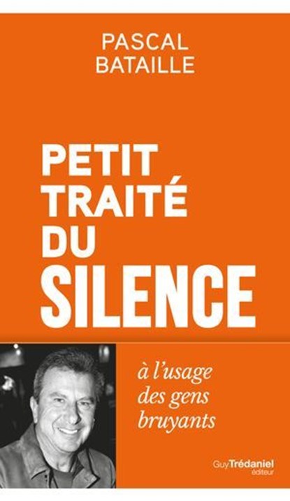 Petit Traité du silence à l'usage des gens bruyants, Pascal Bataille - Ebook - 9782813235008