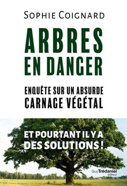 Arbres en danger - Enquête sur un carnage végétal, Sophie Coignard - Ebook - 9782813235565