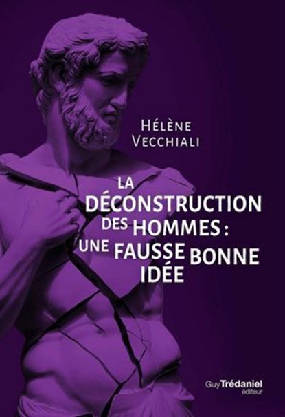 La déconstruction des hommes - Une fausse bonne idée, Hélène Vecchiali - Ebook - 9782813235589