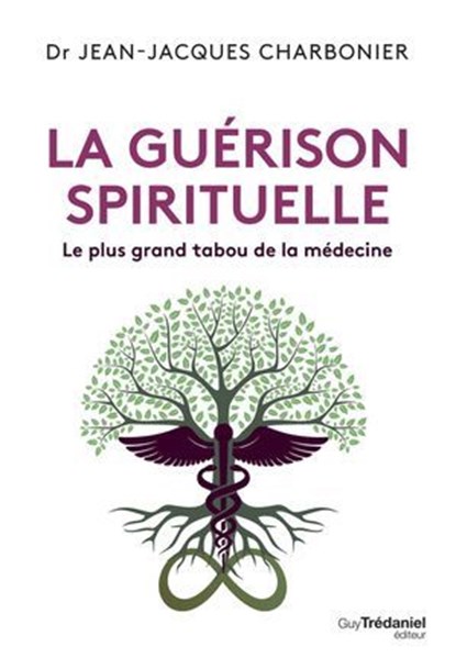 La guérison spirituelle - Le plus grand tabou de la médecine, Jean-Jacques Charbonier - Ebook - 9782813235596