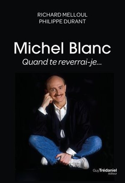 Michel Blanc, quand te reverrai-je..., Philippe Durant - Ebook - 9782813235916